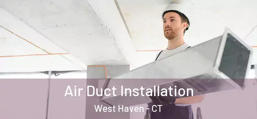  Air Duct Installation West Haven - CT