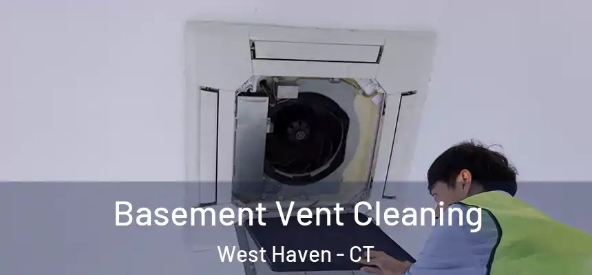  Basement Vent Cleaning West Haven - CT