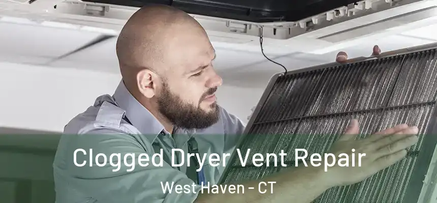  Clogged Dryer Vent Repair West Haven - CT