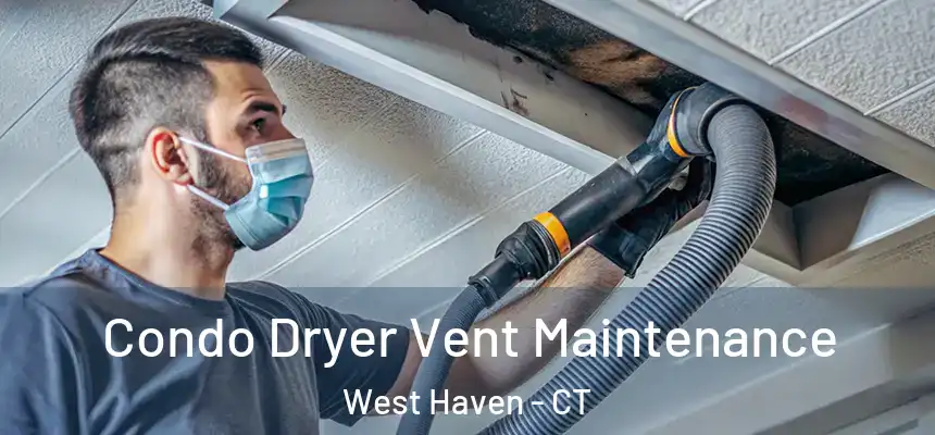  Condo Dryer Vent Maintenance West Haven - CT