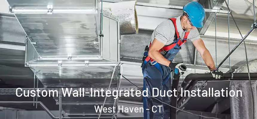 Custom Wall-Integrated Duct Installation West Haven - CT