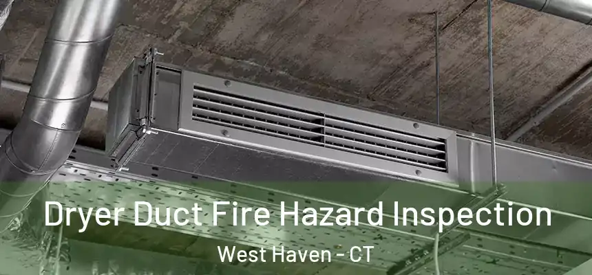  Dryer Duct Fire Hazard Inspection West Haven - CT