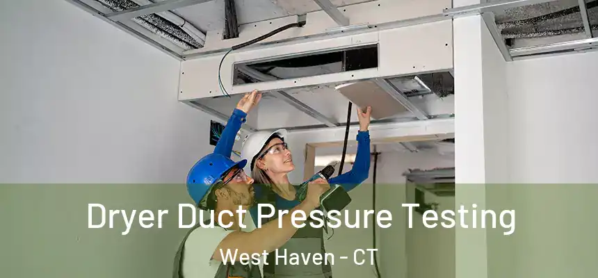  Dryer Duct Pressure Testing West Haven - CT