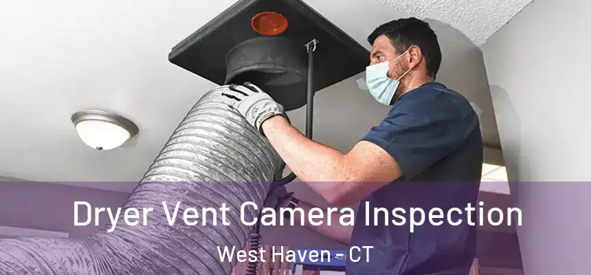  Dryer Vent Camera Inspection West Haven - CT