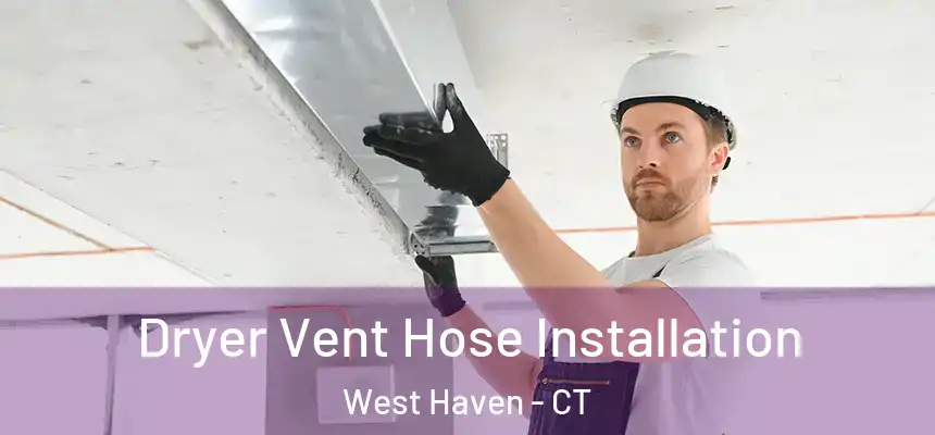  Dryer Vent Hose Installation West Haven - CT