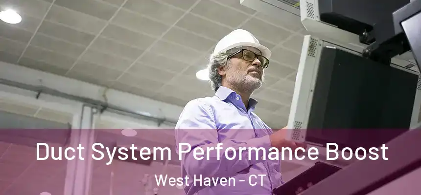  Duct System Performance Boost West Haven - CT
