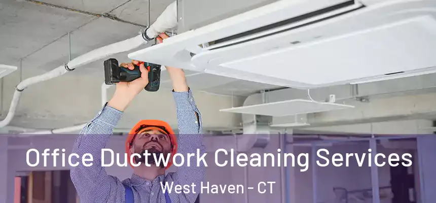  Office Ductwork Cleaning Services West Haven - CT