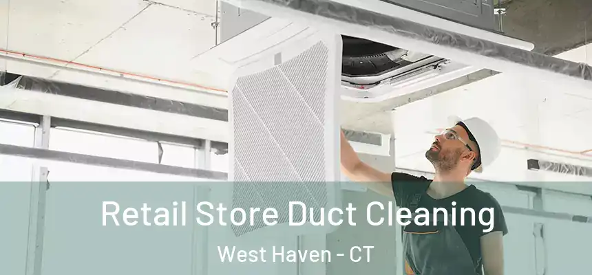  Retail Store Duct Cleaning West Haven - CT