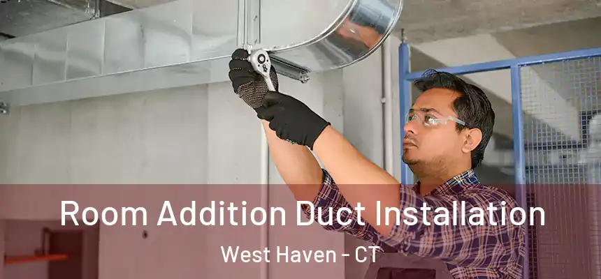  Room Addition Duct Installation West Haven - CT