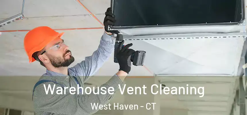  Warehouse Vent Cleaning West Haven - CT